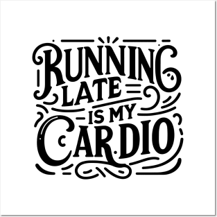 Running Late is My Cardio Posters and Art